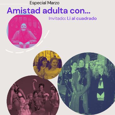 Episodio 42 - Amistad adulta...con Li al cuadrado
