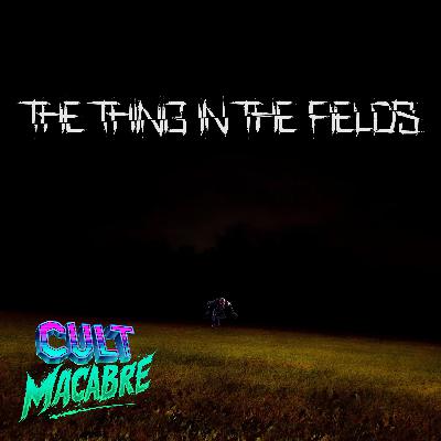 The Thing in the Fields (Creepypasta)