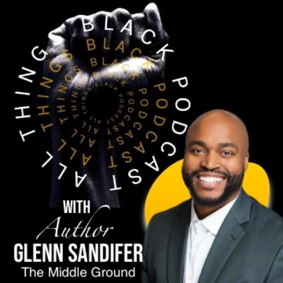 Mastering Professional Success while Navigating Relationships: With author Glenn Sandifer