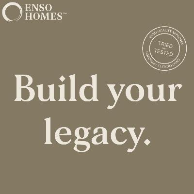 Building your legacy with Enso Homes Podcast - Episode 5