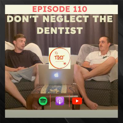 Episode 110 - Don't Neglect the Dentist