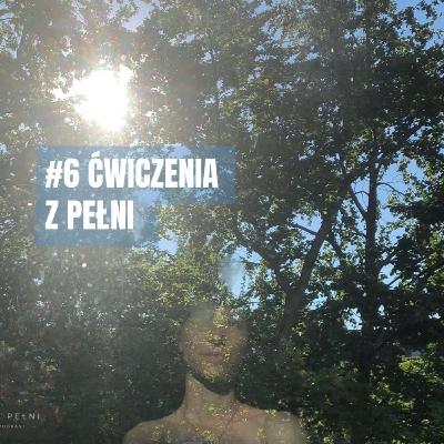 #06 Ćwiczenia z pełni - O PEŁNI podcast (seria nr 1) #06 Ćwiczenia z pełni - O PEŁNI podcast (seria nr 1)