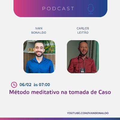 Método meditativo na tomada de Caso | Ivan Bonaldo EP 203 Método meditativo na tomada de Caso | Ivan Bonaldo EP 203