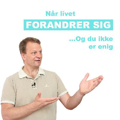 Når livet forandrer sig - og du ikke er enig