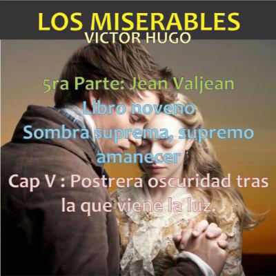 05.09.66 Los Miserables de Victor Hugo (5ra Parte: Jean Valjean - Libro octavo: Va cayendo el crepúscu - Cap 05: Postrera oscuridad tras la que viene la luz)