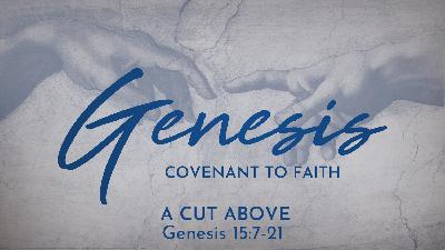 A Cut Above (Genesis 15:7-21) A Cut Above (Genesis 15:7-21)