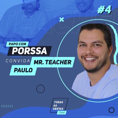 15] PapoComPorssa #004 Mr Teacher Paulo