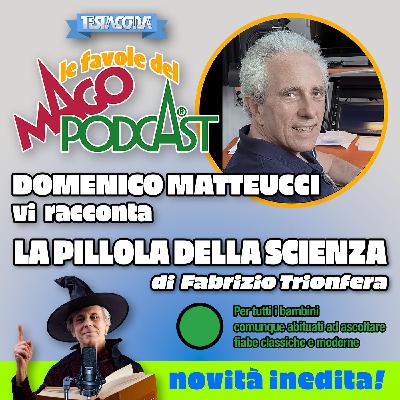 La Pillola della Scienza - Raccontata da Domenico Matteucci La Pillola della Scienza - Raccontata da Domenico Matteucci