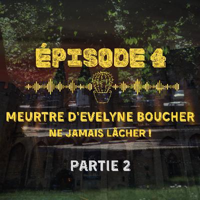 (Partie 2) Meurtre d'Evelyne Boucher : ne rien lâcher !