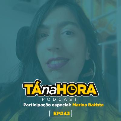 TNH #43 - Tá na Hora de Gafes e Micos com Marina Batista