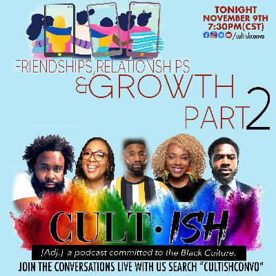 CULTish | Friendships Relationships, & Growth Part 2 CULTish | Friendships Relationships, & Growth Part 2