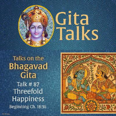 Gita Talk 87–Threefold Happiness