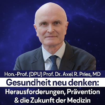Gesundheit neu denken: Herausforderungen, Prävention & Zukunft d. Medizin - Hon.-Prof. (DPU) Prof. Dr. Axel R. Pries, MD Gesundheit neu denken: Herausforderungen, Prävention & Zukunft d. Medizin - Hon.-Prof. (DPU) Prof. Dr. Axel R. Pries, MD