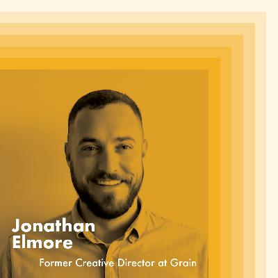 E11: Jonathan Elmore, Former Creative Director at Grain E11: Jonathan Elmore, Former Creative Director at Grain