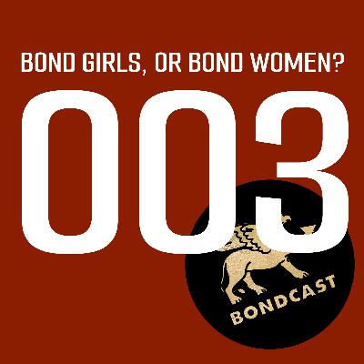 Episode 003: Bond Girls, or Bond Women?