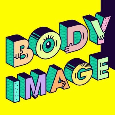 Body image – how we think and feel about our bodies Body image – how we think and feel about our bodies