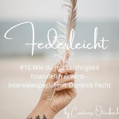 #16 Wie du mit Leichtigkeit finanziell frei wirst - Interviewspecial mit Dominik Fecht #16 Wie du mit Leichtigkeit finanziell frei wirst - Interviewspecial mit Dominik Fecht