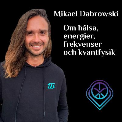 Mikael Dabrowski - Om hälsa, energier, frekvenser och kvantfysik
