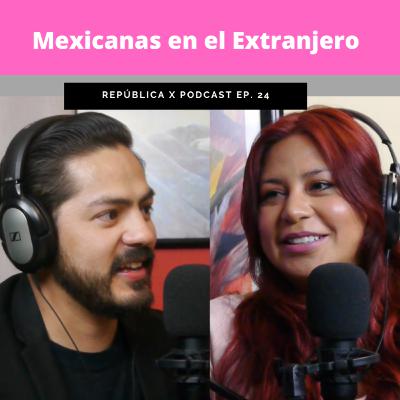 EP. 24 MEXICANAS EN EL EXTRANJERO FT EVA GARCÍA LUNA