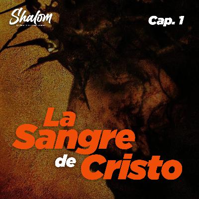 Shalom: La Sangre de Cristo - Cap. 1
