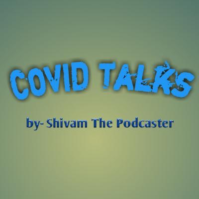 COVID Talks by Shivam