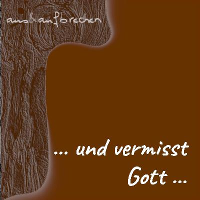 … und vermisst Gott … - Folge 63 … und vermisst Gott … - Folge 63