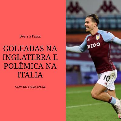 Goleadas na Inglaterra e Polêmica na Itália - Giro Internacional