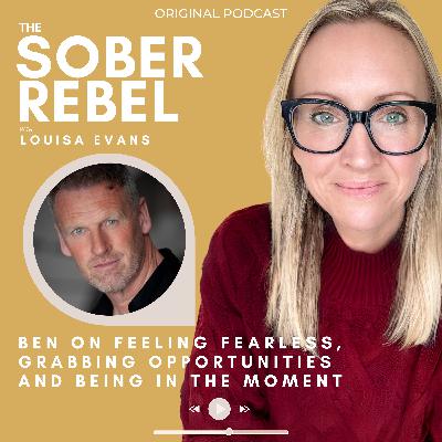 Ben on Feeling Fearless, Grabbing Opportunities and Being in the Moment