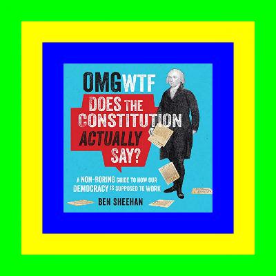 eBook] OMG WTF Does the Constitution Actually Say?: A Non-Boring Guide to How Our Democracy is Supposed to Work Ebook [Kindle]
