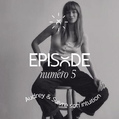#5 Audrey, le succès en suivant son intuition #5 Audrey, le succès en suivant son intuition