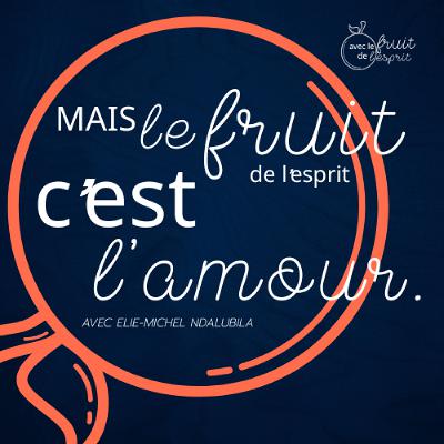2025-09-14 | Mais le fruit de l'esprit c'est l'amour | Elie-Michel Ndalubila