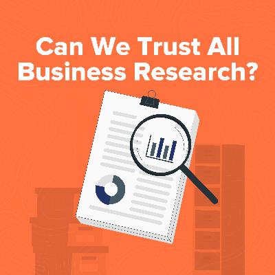 357. The Business Research Scam No One Talks About: What should you believe?