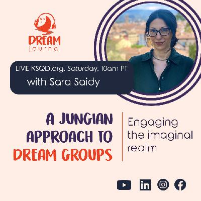 A Jungian Approach to Dream Groups with Sara Saidy A Jungian Approach to Dream Groups with Sara Saidy