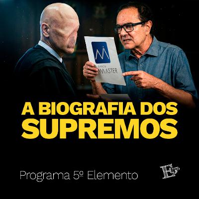 A Biografia dos SUPREMOS | PROGRAMA 5º ELEMENTO