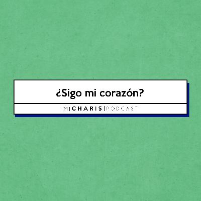 ¿Sigo mi corazón?