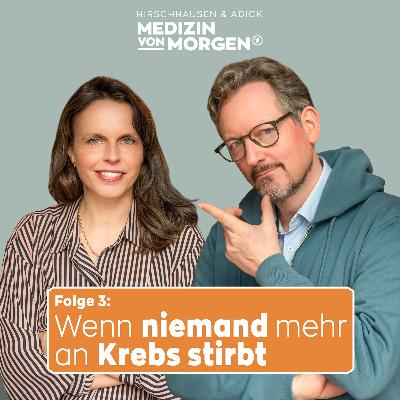 Folge 3 - wenn niemand mehr an Krebs stirbt