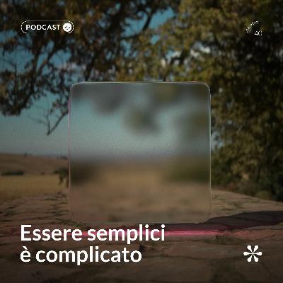 40 - Essere semplici è complicato