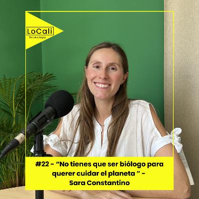 #22 - " No tienes que ser biólogo para querer cuidar el planeta" - Sara Constantino #22 - " No tienes que ser biólogo para querer cuidar el planeta" - Sara Constantino