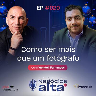 #20 Como ser mais que um fotógrafo - Wendell Fernandes