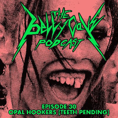 Episode 30: Opal Hookers (Teeth Pending) Episode 30: Opal Hookers (Teeth Pending)