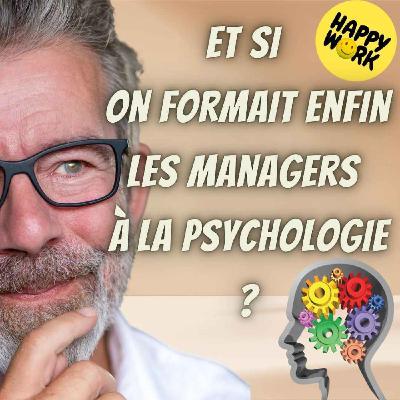 Happy Work - Bien-être au travail et management bienveillant - #2624- Et si on formait enfin les managers à la psychologie ? Happy Work - Bien-être au travail et management bienveillant - #2624- Et si on formait enfin les managers à la psychologie ?