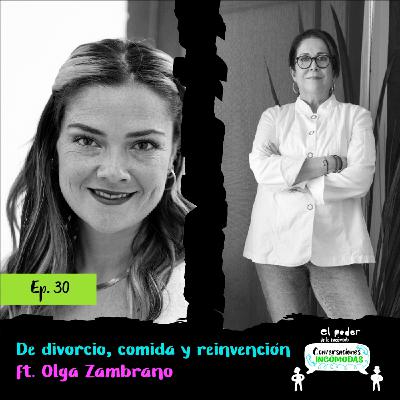 Ep30. De divorcio, comida y reinvención ft. Olga Zambrano