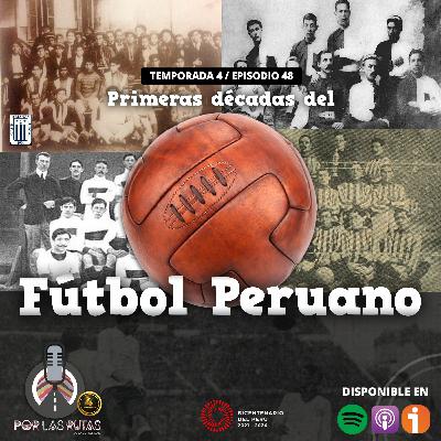 T4 E48: Primeras décadas del fútbol peruano