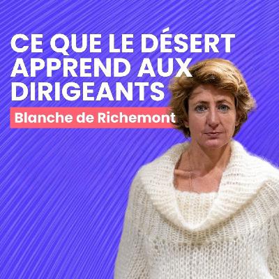 Blanche de Richemont - Survivre au vide : Ce que le désert apprend aux dirigeants Blanche de Richemont - Survivre au vide : Ce que le désert apprend aux dirigeants