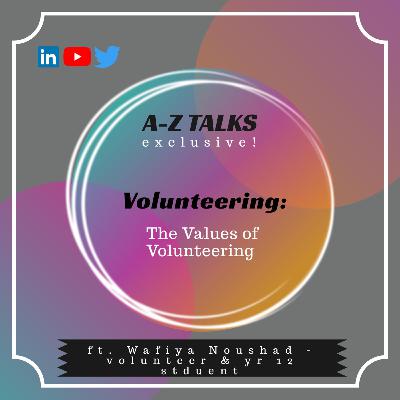 A-Z Talks Exclusive: The values of volunteering. A-Z Talks Exclusive: The values of volunteering.