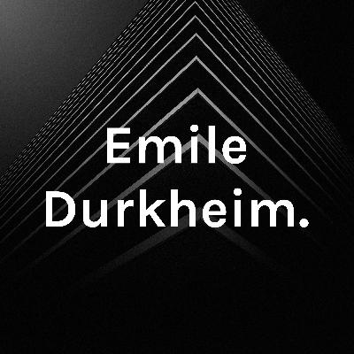 Emile Durkheim.
