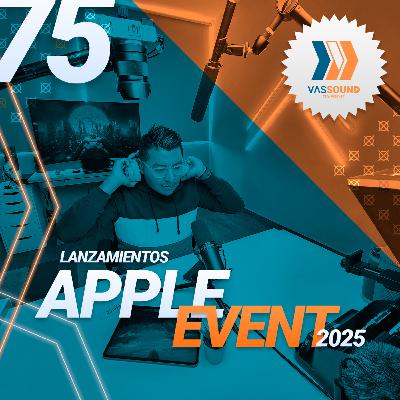 75: Tenemos nuevos iPhones 17; TODO LO NUEVO