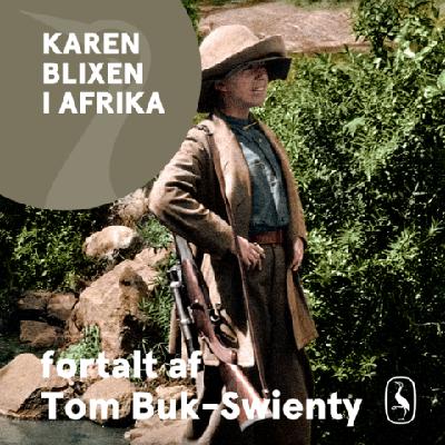 Karen Blixen i Afrika fortalt af Tom Buk-Swienty