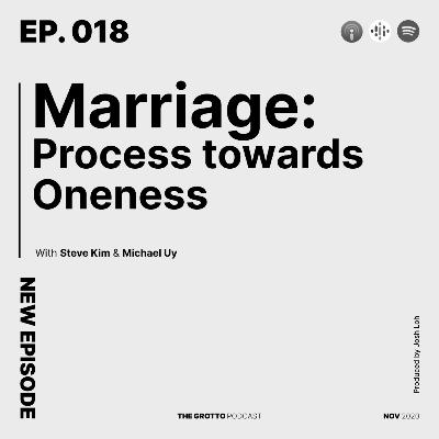 Ep 18: Marriage: Process towards Oneness - with Steve Kim and Michael Uy Ep 18: Marriage: Process towards Oneness - with Steve Kim and Michael Uy
