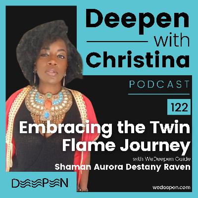DWC 122: Embracing the Twin Flame Journey: Unveiling Soul Connections with Shaman Aurora Destiny Raven